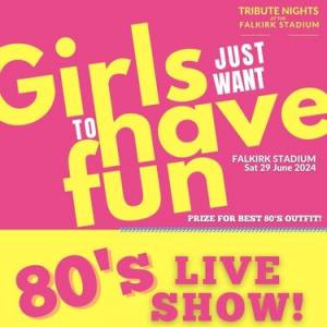 Girls Just Want to Have Fun - 80's Tribute Night